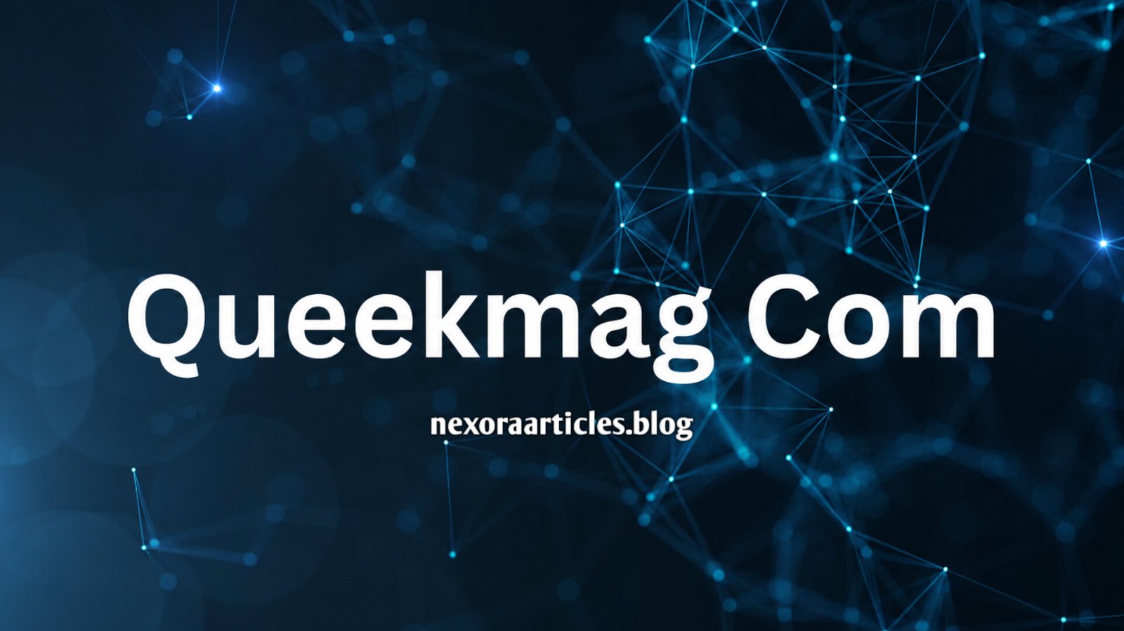 Queekmag com: A Complete Guide to the Online Magazine, Its Content, Features, and User Experience
